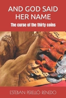 AND GOD SAID HER NAME: The curse of the thirty coins B09HG6KKLG Book Cover