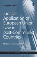 Judicial Application of European Union Law in post-Communist Countries: The Cases of Estonia and Latvia 1138279110 Book Cover