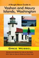 A Rough-Hewn Guide to Vashon and Maury Islands, Washington: Stories and Advice for Life on the Rock, with Tips on How to Dress by Cindy Hoyt 1432783238 Book Cover