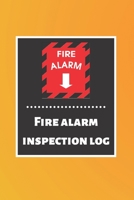 Fire alarm inspection log: Fire Alarm Journal Fire Register Log Book Fire Alarm Service & Inspection Book Fire Safety Register Fire Incident & Prevention Log Book 1676857885 Book Cover