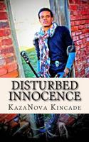 Disturbed Innocence: A heart wrenching look at Friends, Family, God & Self 149619599X Book Cover