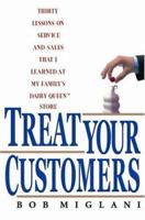 Treat Your Customers: Thirty Lessons on Service and Sales That I Learned at My Family's Dairy Queen Store 1401301983 Book Cover