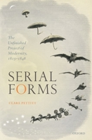 Serial Forms: The Unfinished Project of Modernity, 1815-1848 0198830424 Book Cover