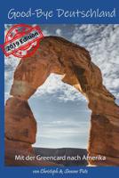 Good-Bye Deutschland - 2019 Edition: Mit der Green Card nach Amerika 1079821074 Book Cover