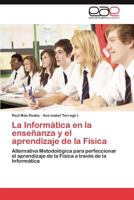 La Informática en la enseñanza y el aprendizaje de la Física: Alternativa Metodológica para perfeccionar el aprendizaje de la Física a través de la Informática 384736717X Book Cover