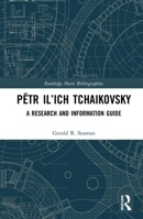 P�tr Il'ich Tchaikovsky: A Research and Information Guide 1138122351 Book Cover