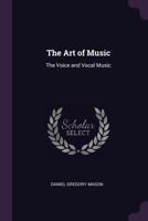 The Art of Music: The Voice and Vocal Music - Primary Source Edition 1011440342 Book Cover