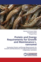 Protein and Energy Requirements for Growth and Maintenance L. vannamei: Evaluation Protein and Energy Requirements for Growth and Maintenance of tropical penaeid prawn Litopenaeus vannamei 6203304875 Book Cover