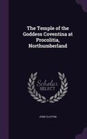 The Temple of the Goddess Coventina at Procolitia, Northumberland 1017669279 Book Cover