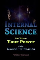 Internal Science: The Way to Your Power and a United Civilization 1300769416 Book Cover