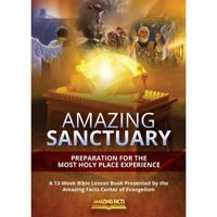 AMAZING SANCTUARY BY AMAZING FACTS: 13-WEEK LESSON SERIES THAT GUIDES YOU ON AN EXTRAORDINARY JOURNEY THROUGH GOD’S HOLY TEMPLE. 1952505070 Book Cover