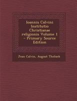 Ioannis Calvini Institutio Christianae religionis Volume 1 129488350X Book Cover