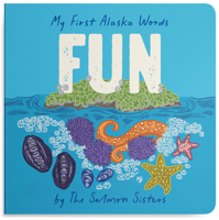 My First Alaska Words: Fun: A Padded Board Book for Toddlers 1632176548 Book Cover