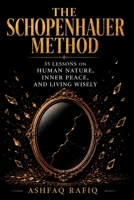 THE SCHOPENHAUER METHOD: 35 Lessons on Human Nature, Inner Peace, and Living Wisely B0HCV57SLY Book Cover