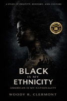 Black Is My Ethnicity: American Is My Nationality B0GW411LVD Book Cover