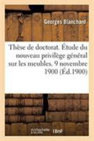 Thèse de doctorat. Du nouveau privilège général sur les meubles, créé par la loi du 9 avril 1898 2329260156 Book Cover