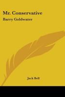 Mr. Conservative: Barry Goldwater 0548444382 Book Cover