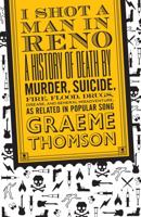 I Shot a Man in Reno: A History of Death by Murder, Suicide, Fire, Flood, Drugs, Disease, and General Misadventure, As Related in Popular Song 0826428576 Book Cover