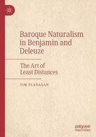 Baroque Naturalism in Benjamin and Deleuze: The Art of Least Distances 3030664007 Book Cover