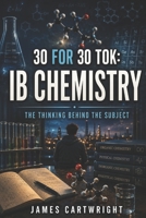 30 FOR 30 TOK: IB CHEMISTRY: THE THINKING BEHIND THE SUBJECT B0H4FWRZ9S Book Cover