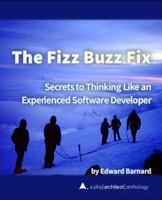 The Fizz Buzz Fix: Secrets to Thinking Like an Experienced Software Developer 1940111757 Book Cover