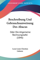 Beschreibung Und Gebrauchsanweisung Des Abacus: Oder Die Allgemeine Rechnungstafel (1846) 1161025332 Book Cover