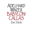 Babylon! - Callas: Zwei Stücke 375431260X Book Cover