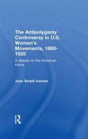 The Antipolygamy Controversy in U.S. Women's Movements, 1880-1925: A Debate on the American Home B0012YIOY2 Book Cover