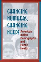 Changing Numbers, Changing Needs: American Indian Demography and Public Health 0309055482 Book Cover