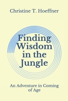 Finding Wisdom in the Jungle: An Adventure in Coming of Age 1987587243 Book Cover