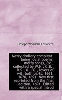 Merry Drollery Compleat, Being Jovial Poems, Merry Songs, &c., Collected by W.N., C.B., R.S., & J.G 1022049933 Book Cover