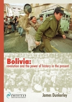 Bolivia: Revolution and the Power of History in the Present: Essays 1900039818 Book Cover