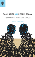 Faulkner and Hemingway: Biography of a Literary Rivalry 0814252338 Book Cover