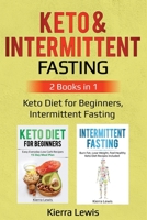 Keto & Intermittent Fasting: 2 Books in 1: Keto Diet for Beginners, Intermittent Fasting 1087865859 Book Cover