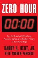 Zero Hour: Turn the Greatest Political and Financial Upheaval in Modern History to Your Advantage 0525536051 Book Cover