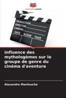 Influence des mythologèmes sur le groupe de genre du cinéma d'aventure (French Edition) 620801803X Book Cover