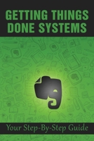 Getting Things Done Systems: Your Step-By-Step Guide: What Is Gtd B0997RSBFR Book Cover