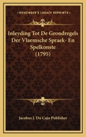 Inleyding Tot De Grondregels Der Vlaemsche Spraek- En Spelkonste (1795) 1166149269 Book Cover