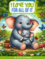 I LOVE YOU FOR ALL OF IT 1965565786 Book Cover