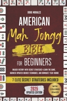 AMERICAN MAH JONGG BIBLE FOR BEGINNERS: Unlock Victory with Secret Strategies—Learn the Game, Harness Updated Insider Techniques, and Dominate Year- Round B0DS64Z666 Book Cover