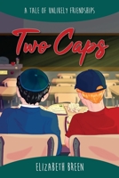 Two Caps : A Tale of Unlikely Friendships 1641116536 Book Cover