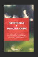 INFERTILIDAD Y MEDICINA CHINA: Guía práctica para el diagnóstico y el tratamiento de la infertilidad con MTC 1090675151 Book Cover