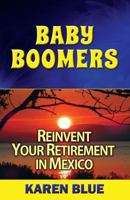 Baby Boomers: Reinvent Your Retirement in Mexico 1495248690 Book Cover