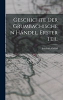 Geschichte der Grumbachischen händel, Erster Teil B0BPTD6KQW Book Cover