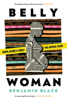 Belly Woman: Birth, Blood & Ebola: The Untold Story 1911107577 Book Cover