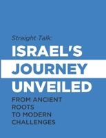 Straight Talk: Israel's Journey Unveiled: From Ancient Roots to Modern Challenges B0CW1WMPC3 Book Cover