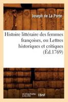 Histoire Litta(c)Raire Des Femmes Franaoises, Ou Lettres Historiques Et Critiques (A0/00d.1769) 2012671497 Book Cover