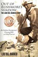 Out of Rushmore's Shadow: The Luigi Del Bianco Story - An Italian Immigrant's Unsung Role as Chief Carver 0998998729 Book Cover