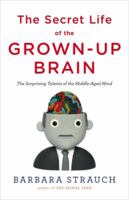 The Secret Life of the Grown-Up Brain: The Surprising Talents of the Middle-Aged Mind 0143118870 Book Cover