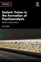 Esoteric Traces in the Formation of Psychoanalysis: Before and After Science (Comparative Psychoanalysis) 1032760346 Book Cover